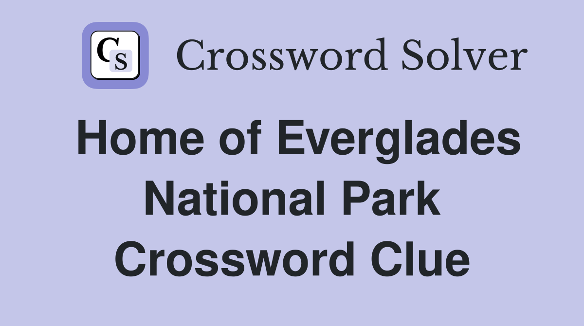Home of Everglades National Park Crossword Clue