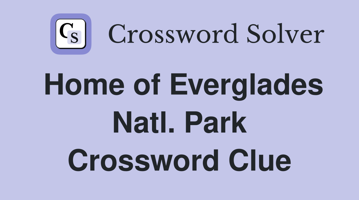 Home of Everglades Natl. Park Crossword Clue