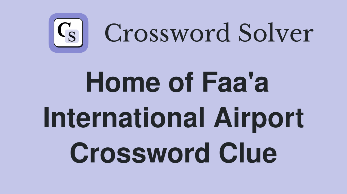 Home of Faa'a International Airport Crossword Clue