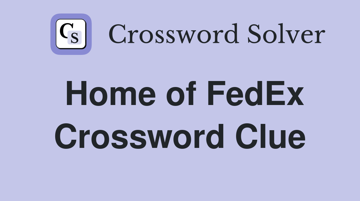 Home of FedEx Crossword Clue