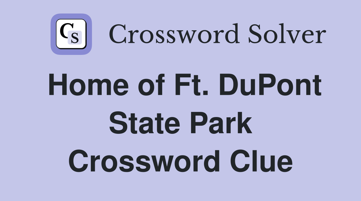 Home of Ft. DuPont State Park Crossword Clue