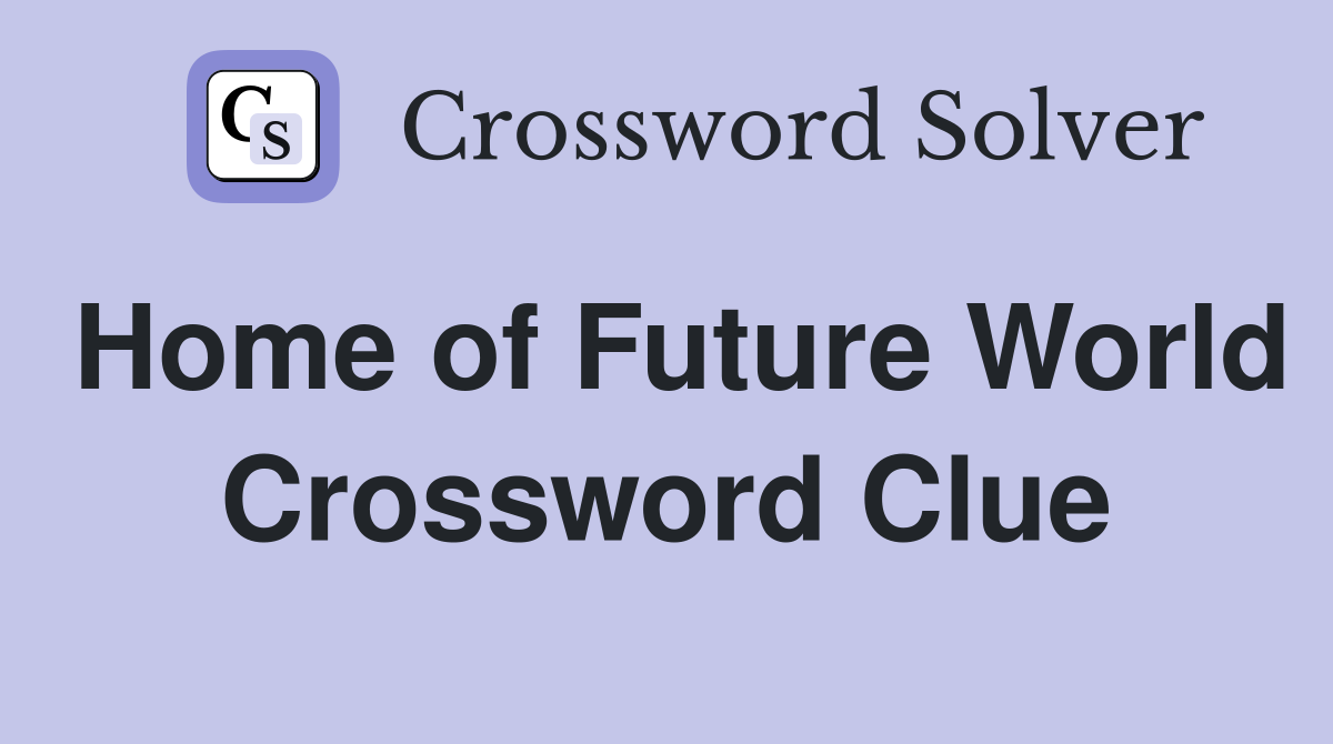 Home of Future World Crossword Clue