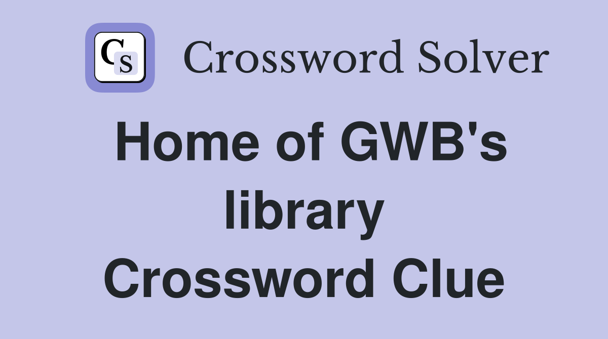 Home of GWB's library Crossword Clue