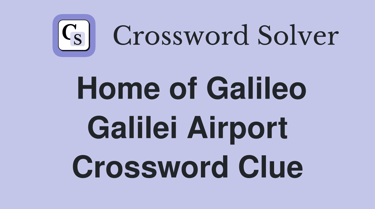 Home of Galileo Galilei Airport Crossword Clue