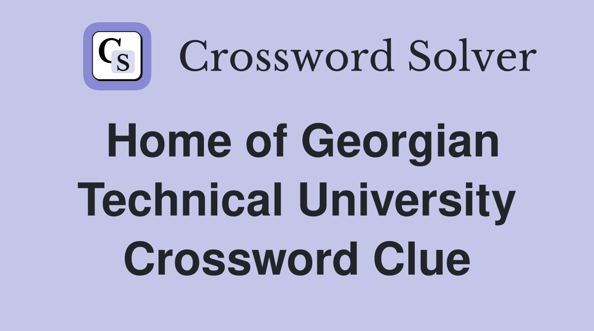 Home of Georgian Technical University Crossword Clue