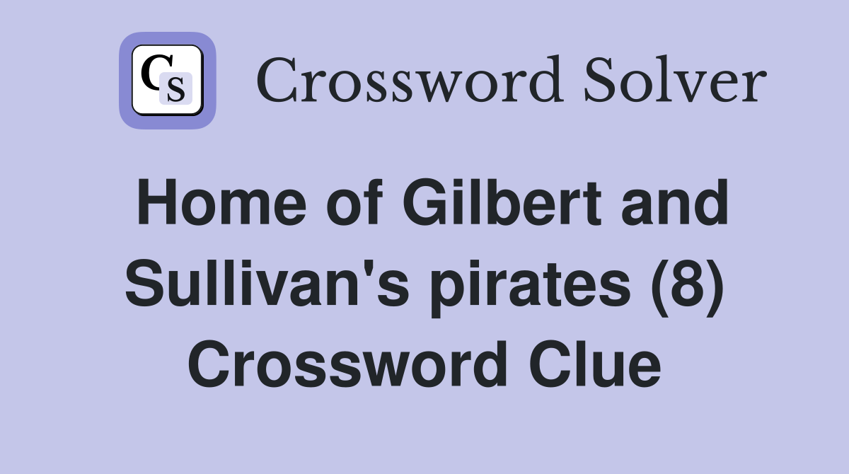 Home of Gilbert and Sullivan's pirates (8) Crossword Clue