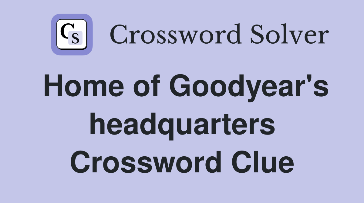 Home of Goodyear's headquarters Crossword Clue