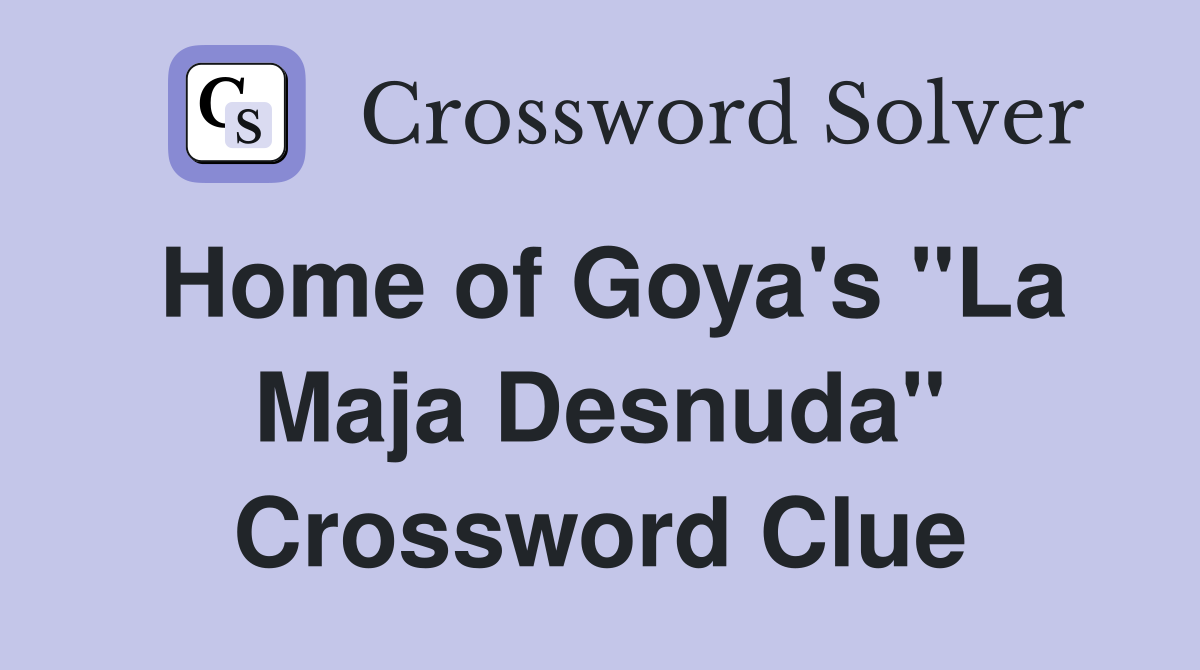 Home of Goya's "La Maja Desnuda" Crossword Clue