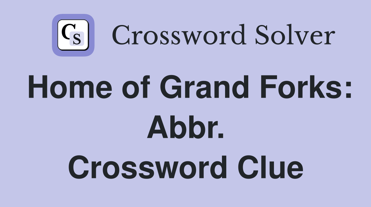 Home of Grand Forks: Abbr. Crossword Clue