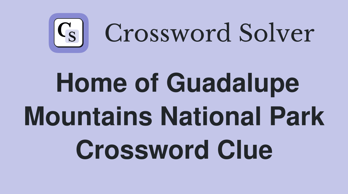 Home of Guadalupe Mountains National Park Crossword Clue