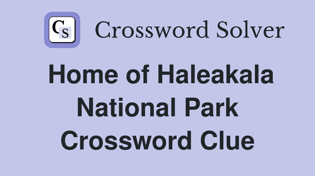 Home of Haleakala National Park Crossword Clue