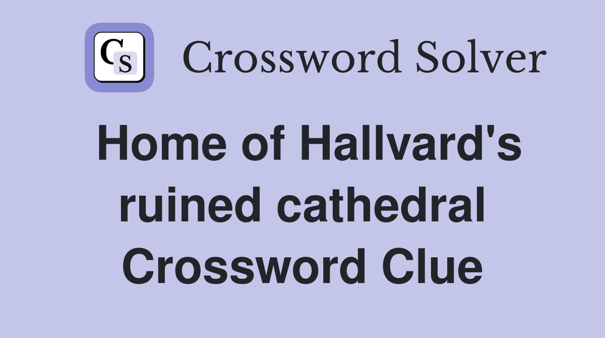 Home of Hallvard's ruined cathedral Crossword Clue