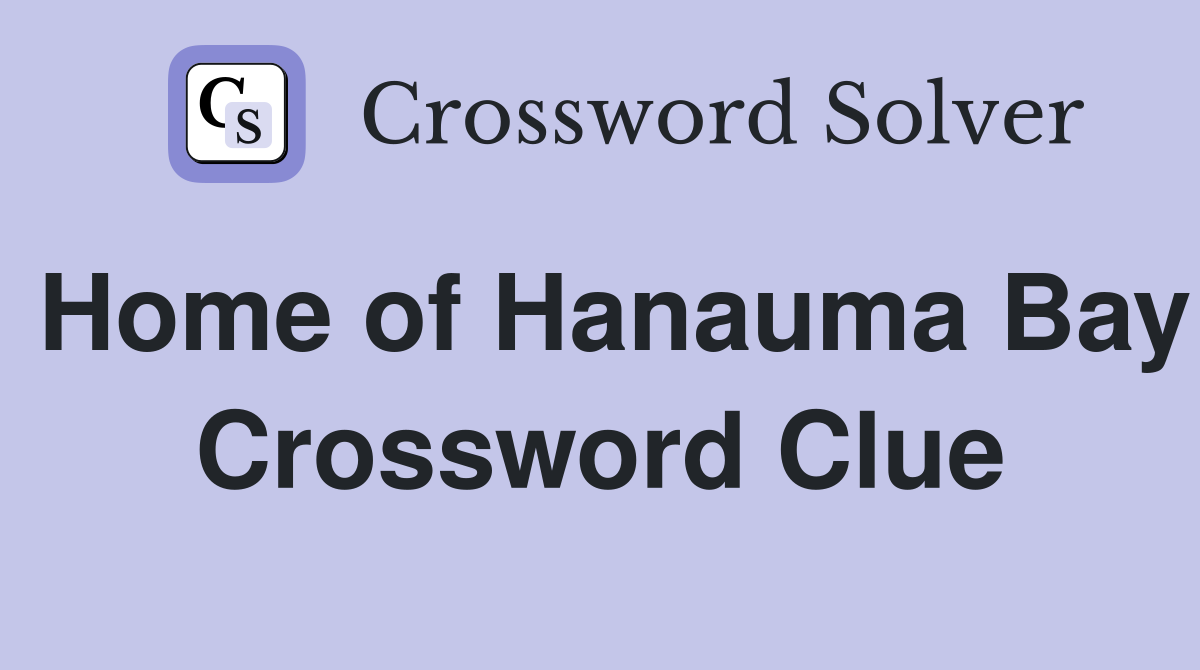 Home of Hanauma Bay Crossword Clue