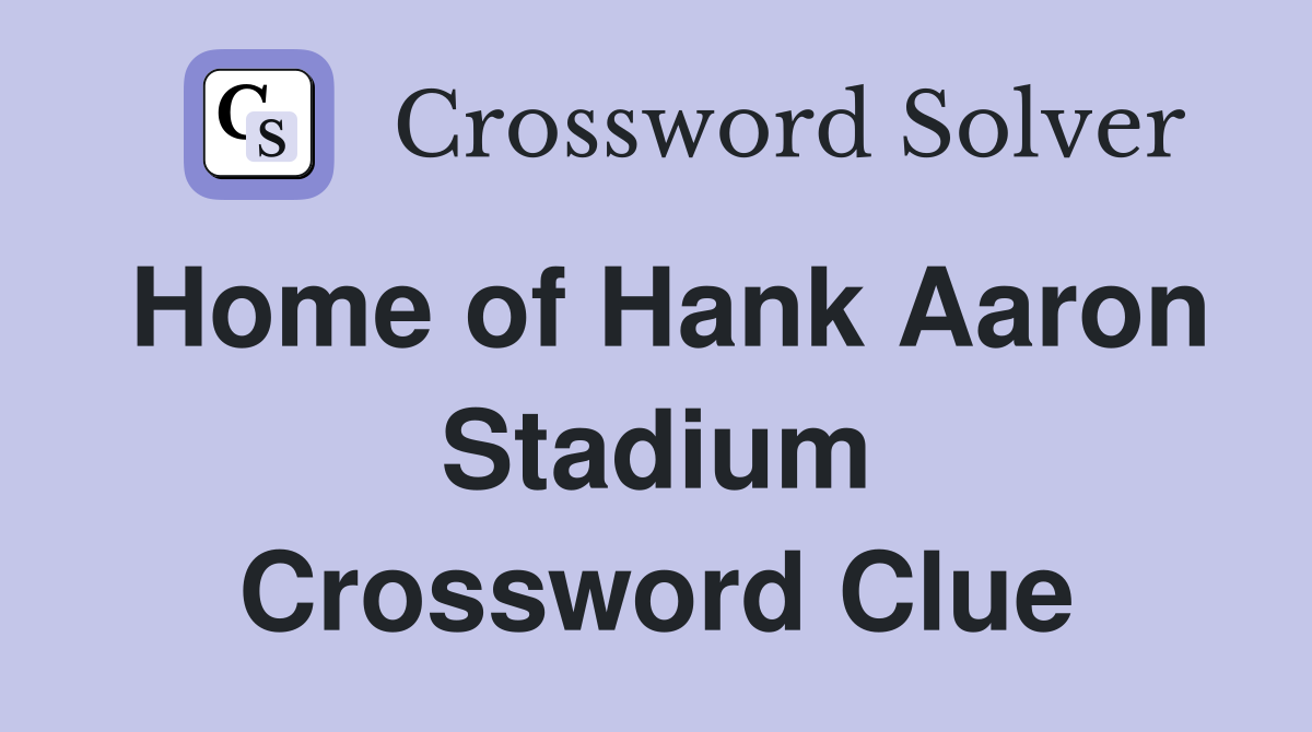 Home of Hank Aaron Stadium Crossword Clue