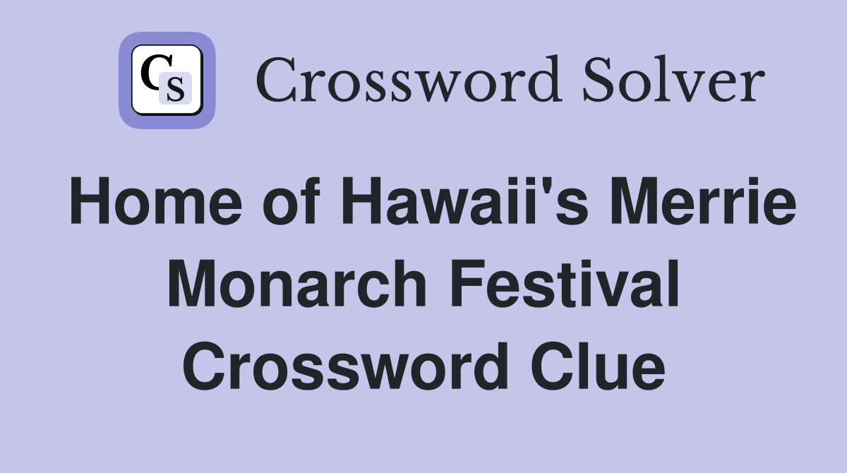 Home of Hawaii's Merrie Monarch Festival Crossword Clue