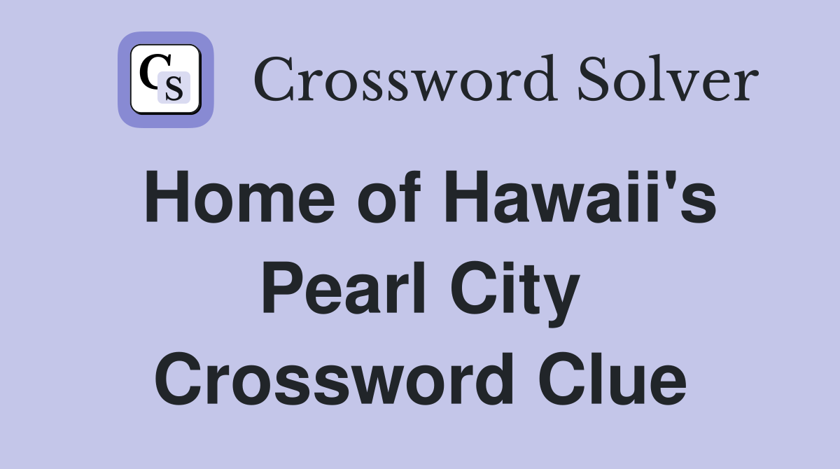 Home of Hawaii's Pearl City Crossword Clue