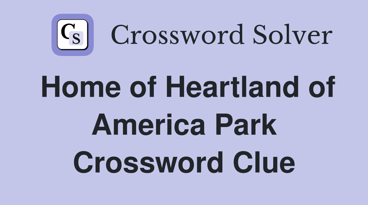 Home of Heartland of America Park Crossword Clue