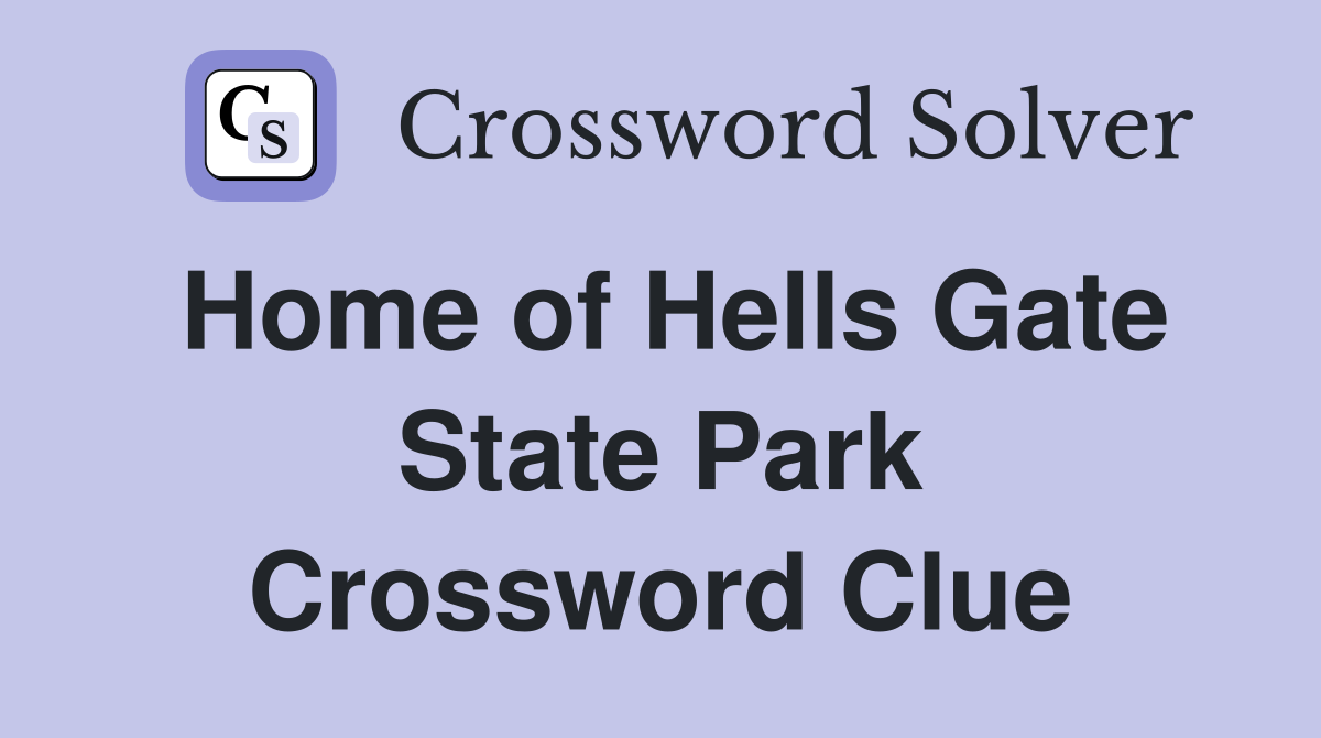 Home of Hells Gate State Park Crossword Clue