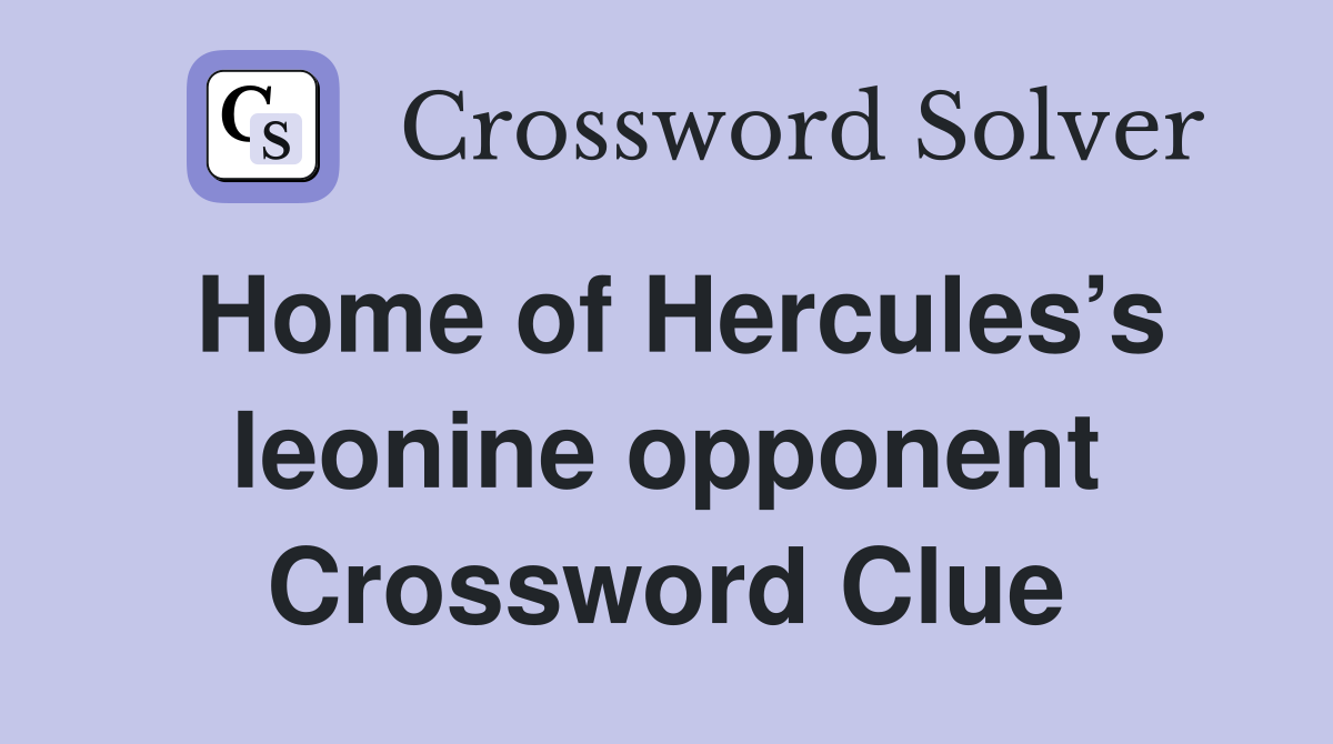 Home of Hercules’s leonine opponent Crossword Clue