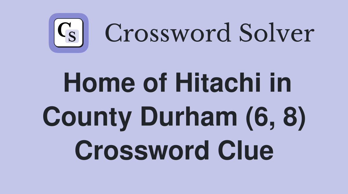 Home of Hitachi in County Durham (6, 8) Crossword Clue