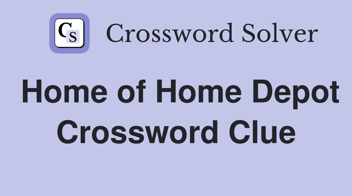 Home of Home Depot Crossword Clue