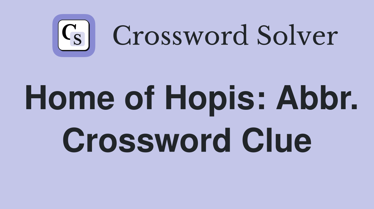 Home of Hopis: Abbr. Crossword Clue