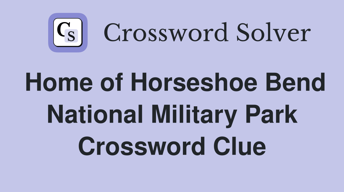 Home of Horseshoe Bend National Military Park Crossword Clue