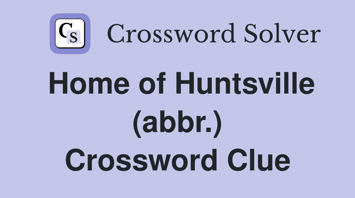 Home of Huntsville (abbr.) Crossword Clue