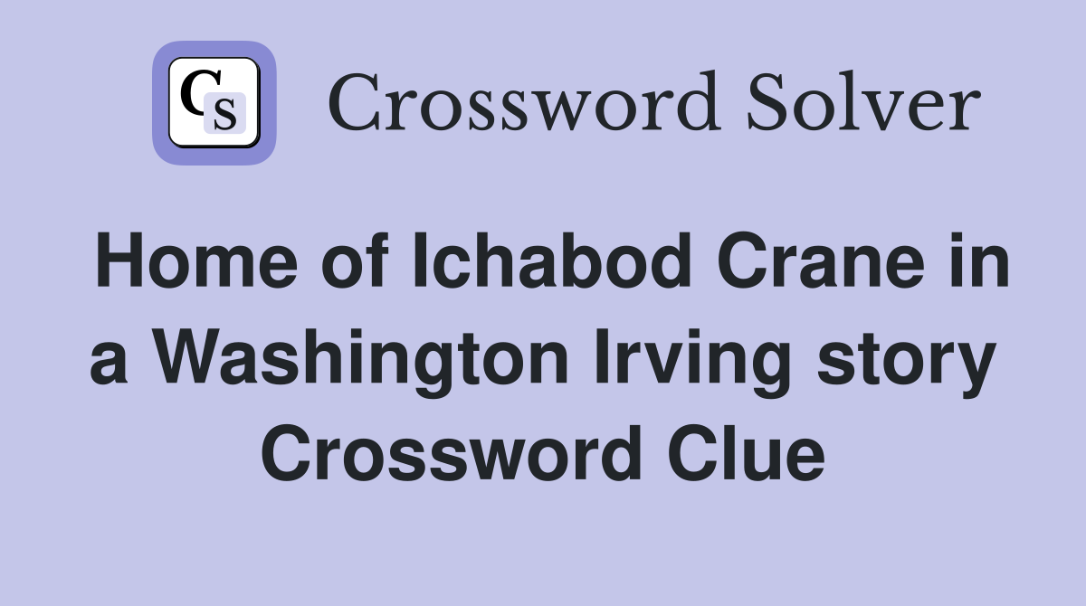 Home of Ichabod Crane in a Washington Irving story Crossword Clue