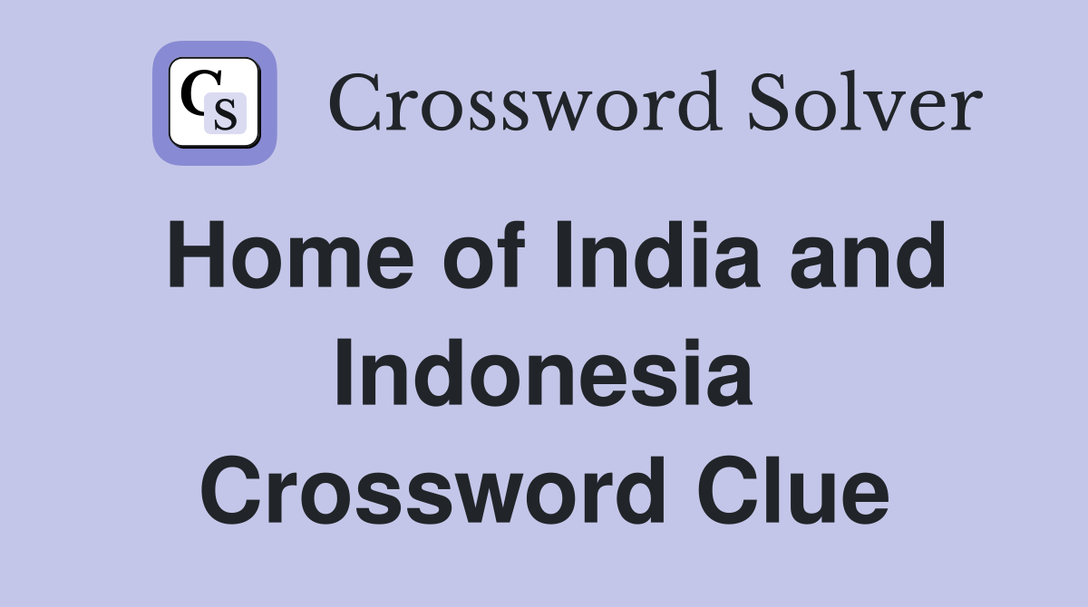 Home of India and Indonesia Crossword Clue
