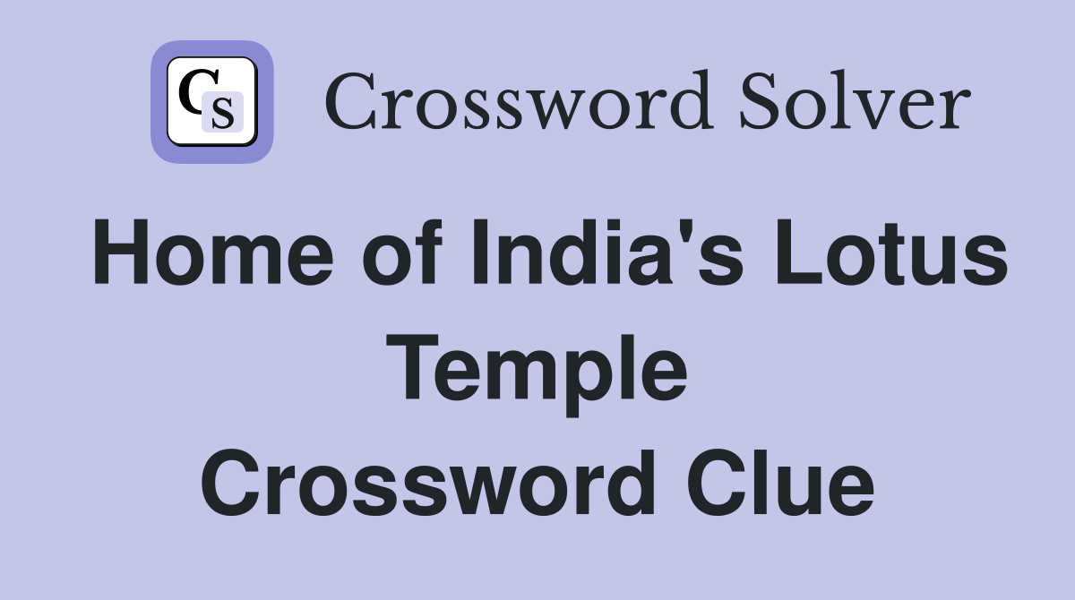 Home of India's Lotus Temple Crossword Clue