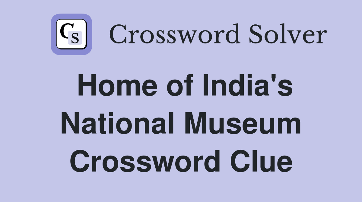 Home of India's National Museum Crossword Clue