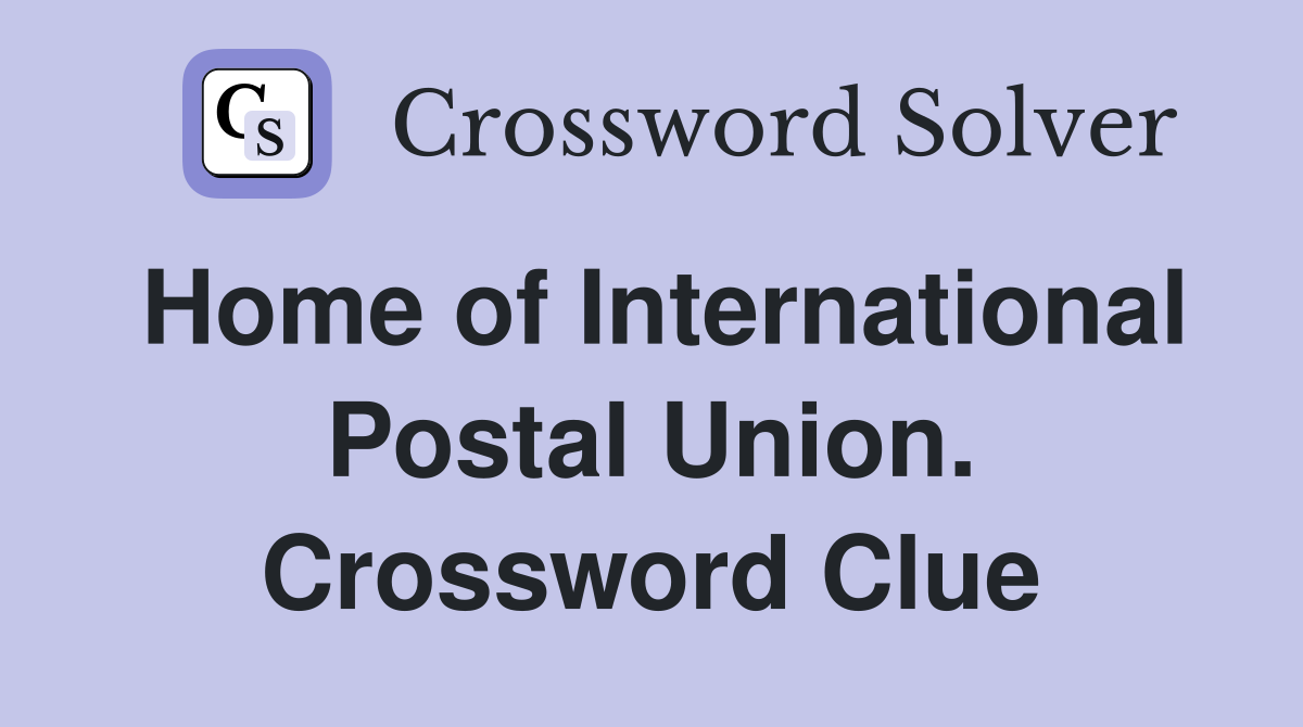 Home of International Postal Union. Crossword Clue