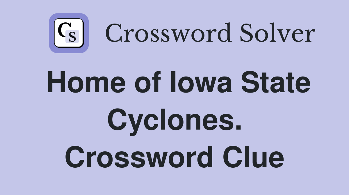 Home of Iowa State Cyclones. Crossword Clue