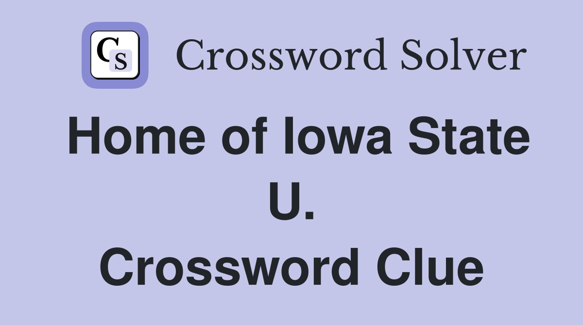 Home of Iowa State U. Crossword Clue