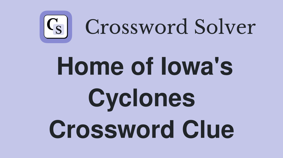 Home of Iowa's Cyclones Crossword Clue