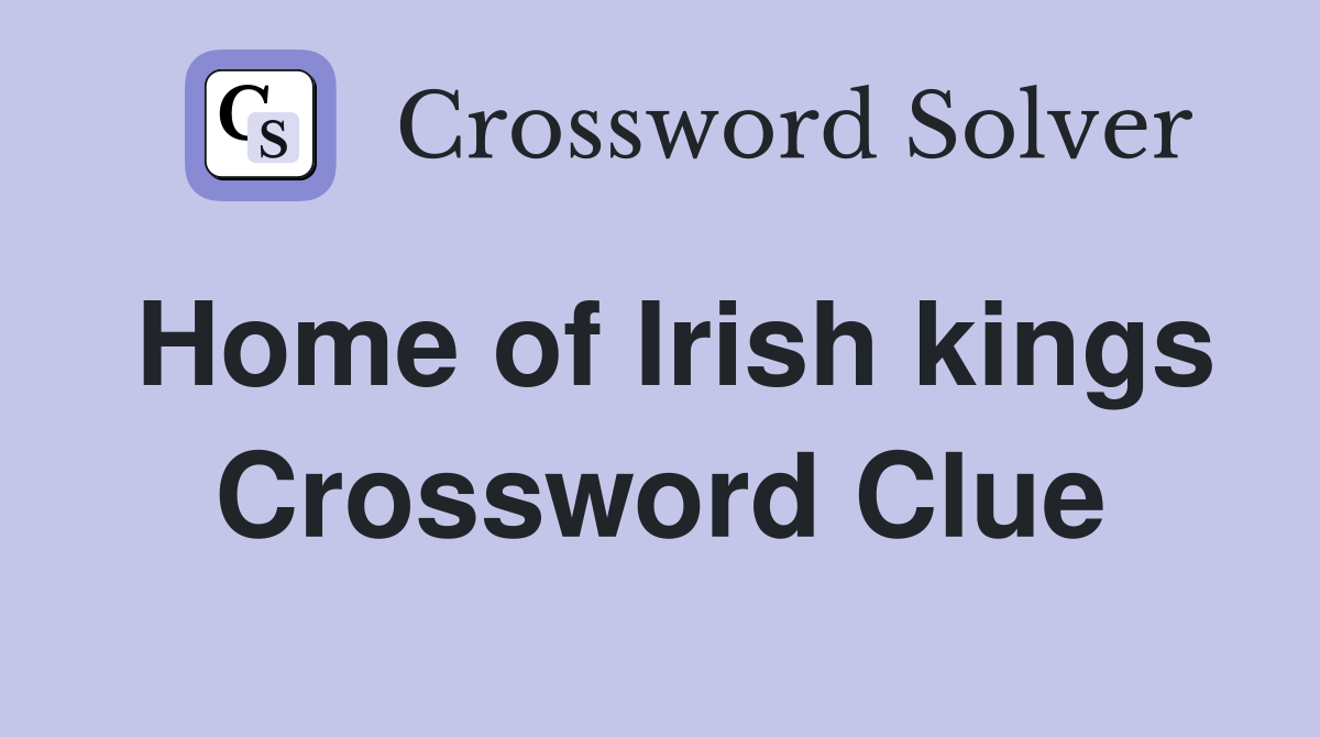 Home of Irish kings Crossword Clue