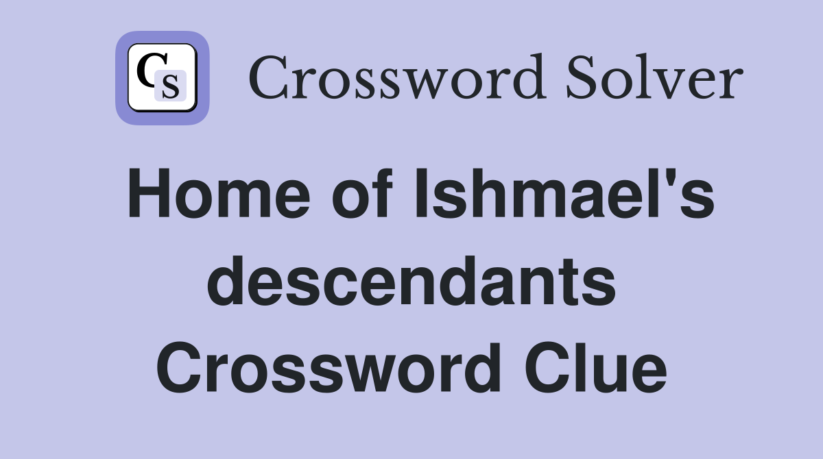 Home of Ishmael's descendants Crossword Clue