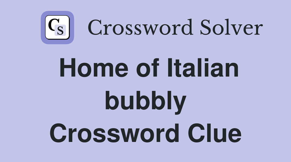 Home of Italian bubbly Crossword Clue