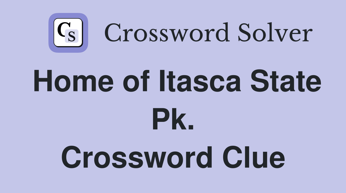 Home of Itasca State Pk. Crossword Clue