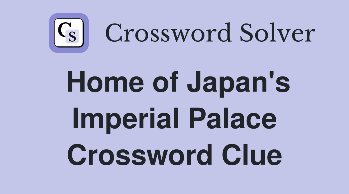 Home of Japan's Imperial Palace Crossword Clue