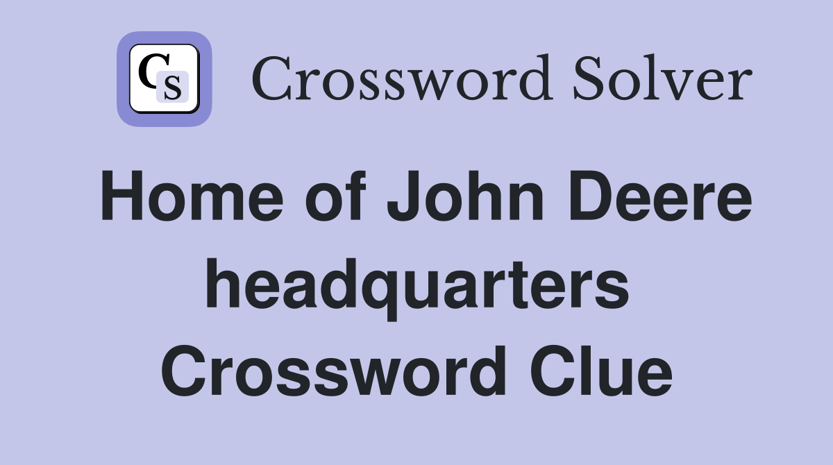 Home of John Deere headquarters Crossword Clue