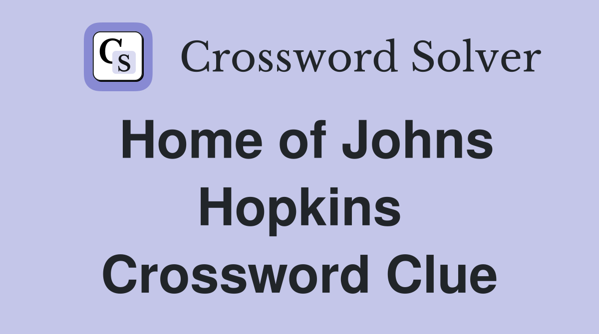 Home of Johns Hopkins Crossword Clue