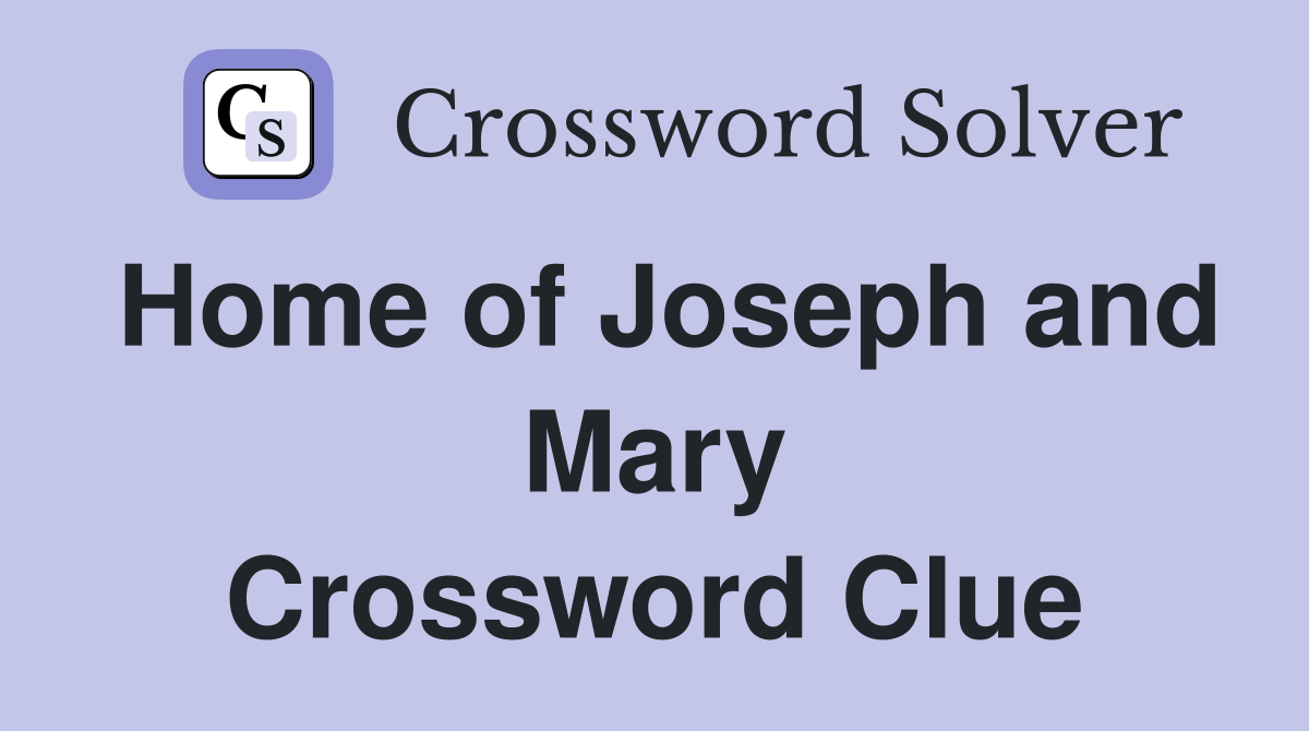 Home of Joseph and Mary Crossword Clue