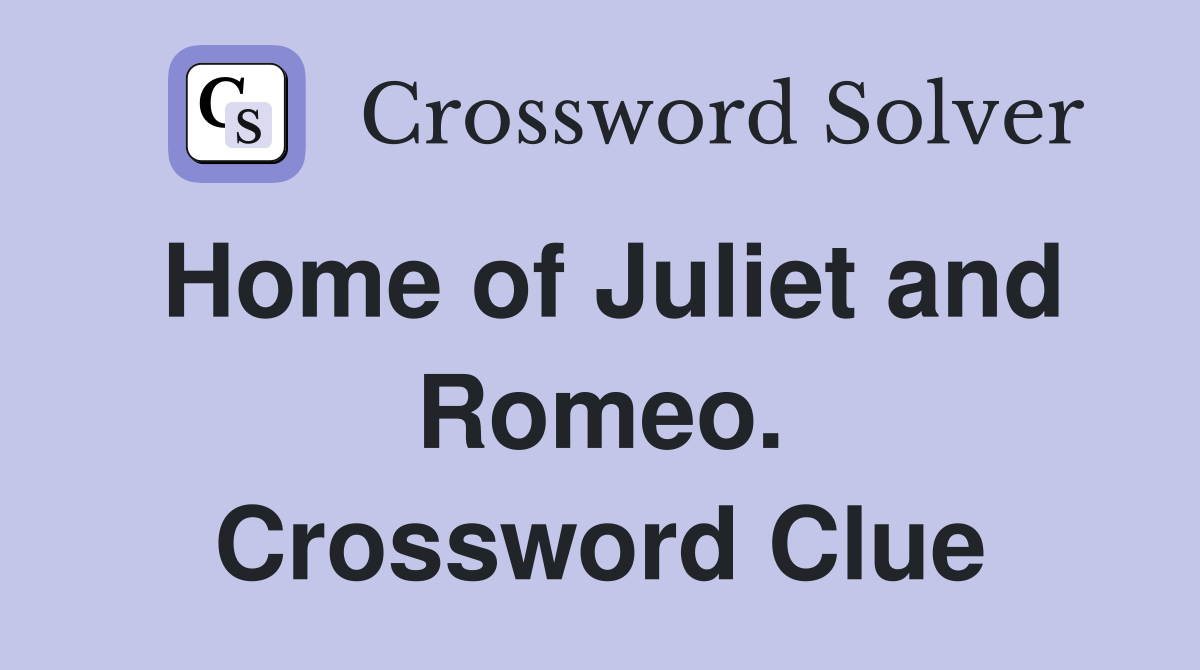Home of Juliet and Romeo. Crossword Clue