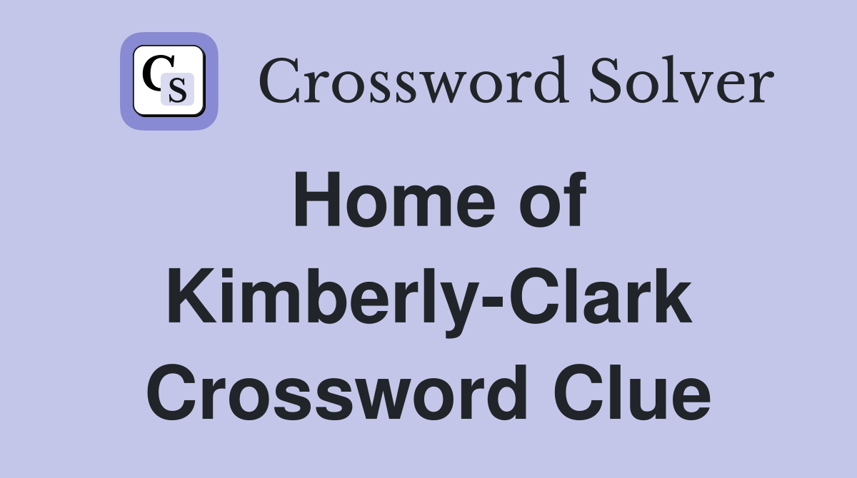 Home of Kimberly-Clark Crossword Clue