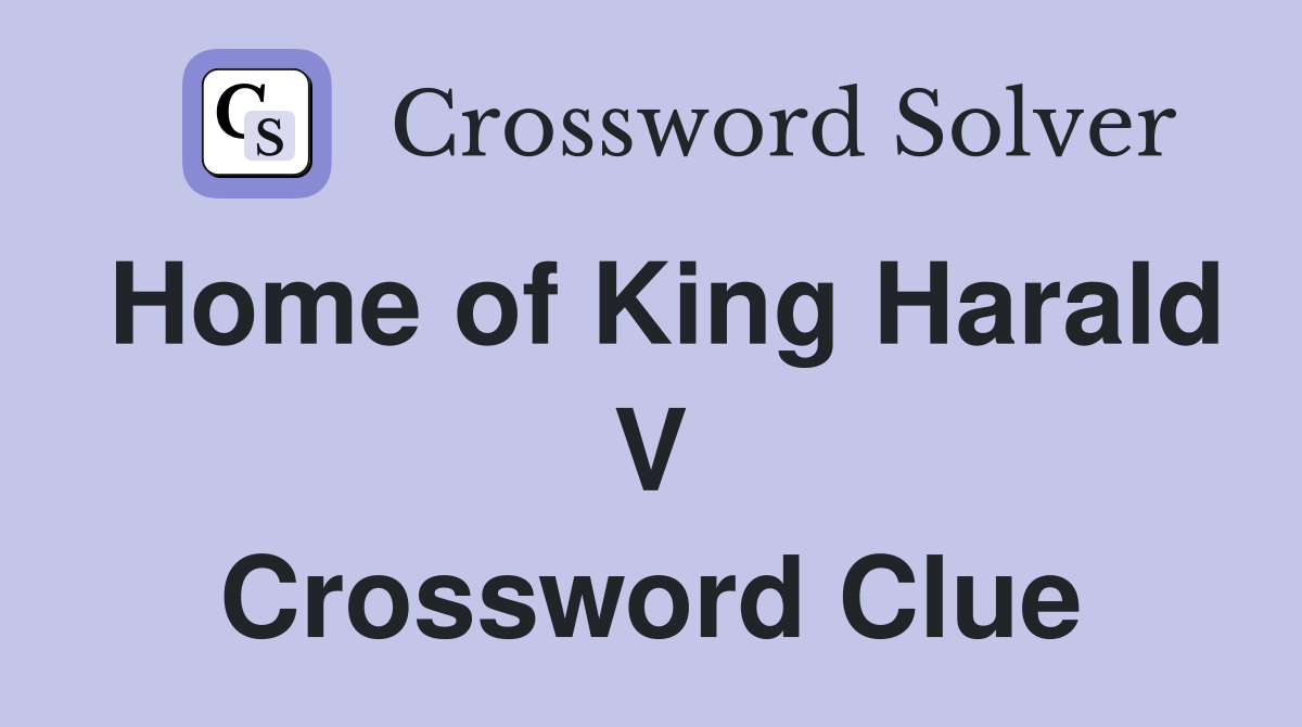 Home of King Harald V Crossword Clue