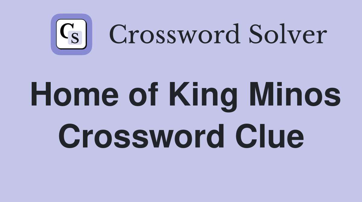 Home of King Minos Crossword Clue