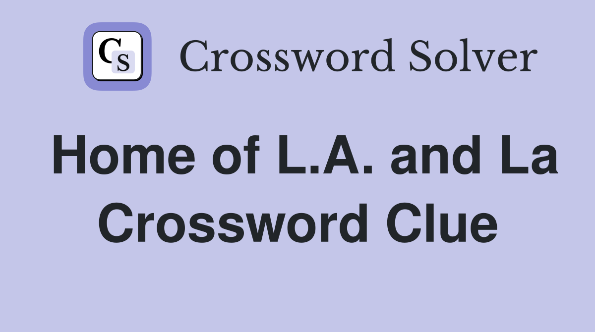 Home of L.A. and La Crossword Clue