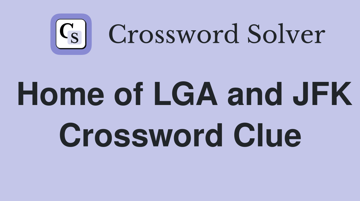 Home of LGA and JFK Crossword Clue